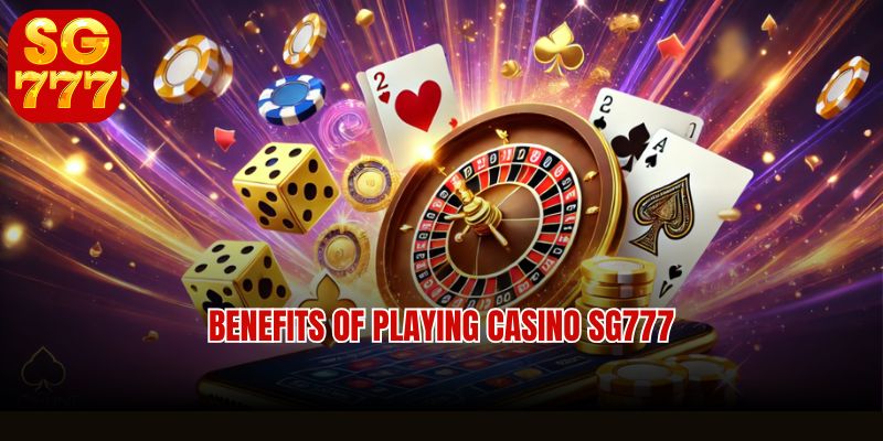 Benefits of playing casino SG777