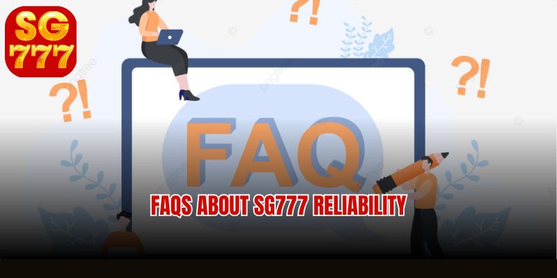 FAQs about SG777 reliability