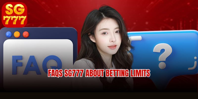 FAQs sg777 about betting limits