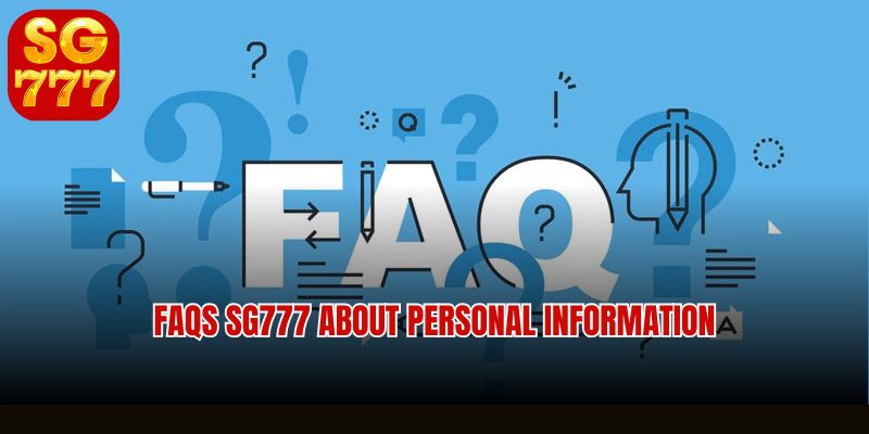 FAQs sg777 about personal information