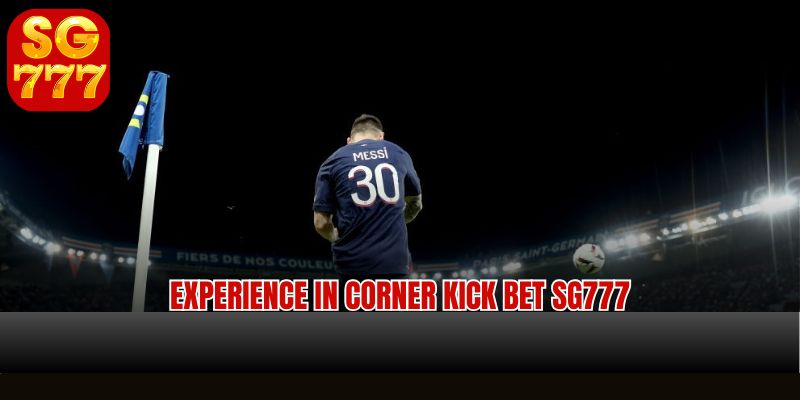 Experience in corner kick bet SG777