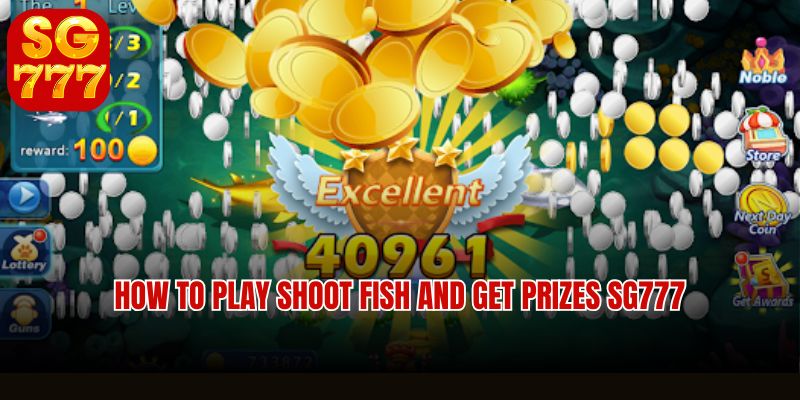 Advanced strategies for shoot fish and get prizes at Sg777