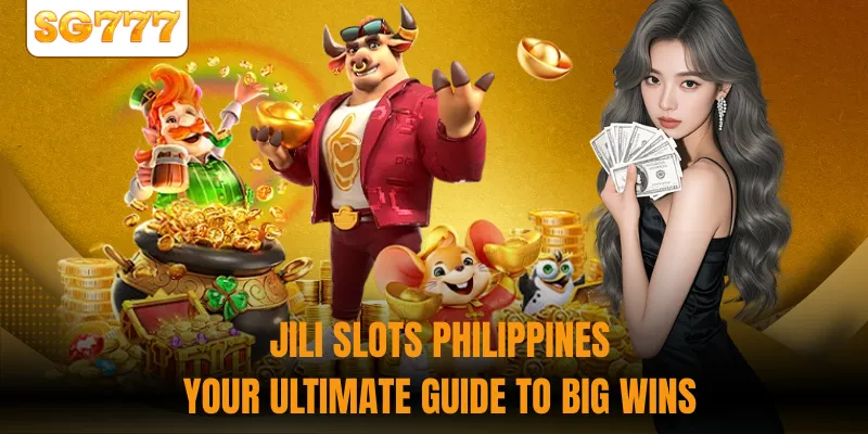 JILI Slots Philippines - Your Ultimate Guide to Big Wins